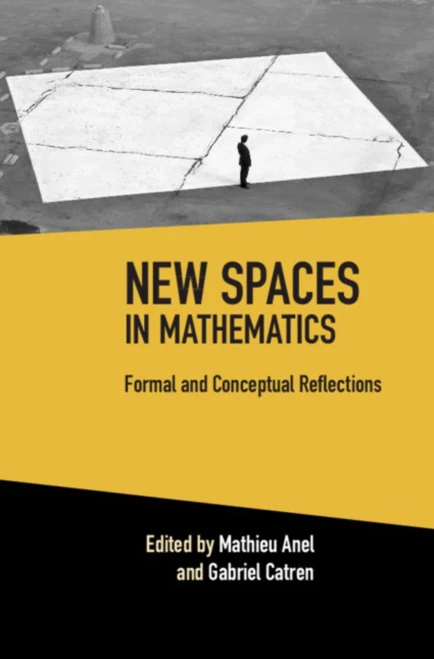 New Spaces in Mathematics: Volume 1 (Formal and Conceptual Reflections)