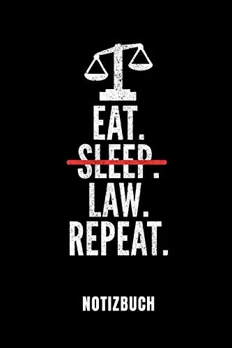 Eat. Sleep. Law. Repeat. Notizbuch: Ein Schönes Notizbuch Mit 110 Linierten Seiten Für Jemanden, Der Jurastudent Ist - Ideal Für Notizen Zum Thema Jura Und Recht
