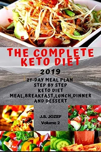 The Complete Keto Diet 2019: 21-Day Meal Plan Step By Step Keto Diet Meal, Keto Breakfast ,Keto Lunch, Keto Dinner And Keto Dessert