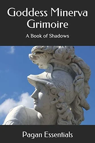 Goddess Minerva Grimoire: A Book Of Shadows