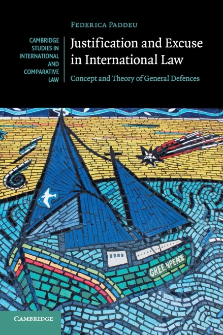 Justification And Excuse In International Law: Concept And Theory Of General Defences (Cambridge Studies In International And Comparative Law, Series Number 130)