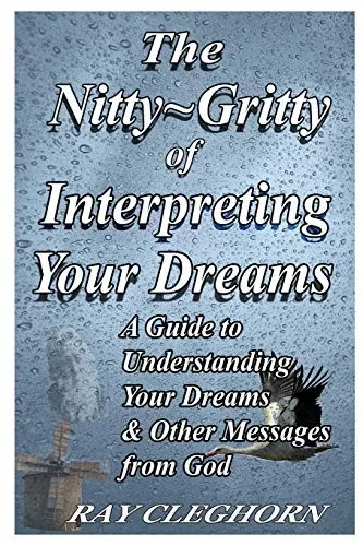 The Nitty Gritty Of Interpreting Your Dreams: A Guide To Understanding Your Dreams