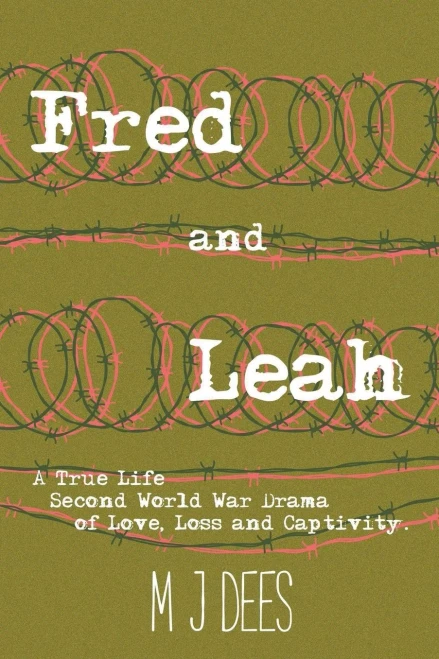 Fred & Leah: A True Life Second World War Drama of Love, Loss and Captivity.: NULL