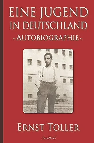Ernst Toller: Eine Jugend In Deutschland  Autobiographie (German Edition)
