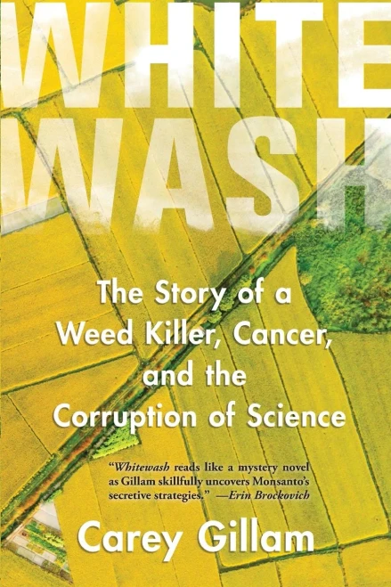 Whitewash: The Story of a Weed Killer, Cancer, and the Corruption of Science
