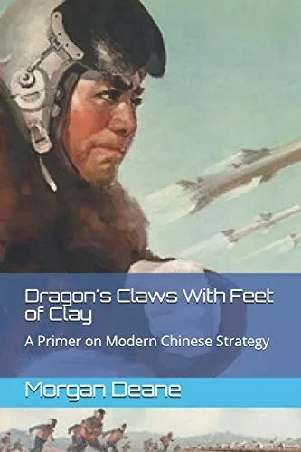 Dragon'S Claws With Feet Of Clay: A Primer On Modern Chinese Strategy