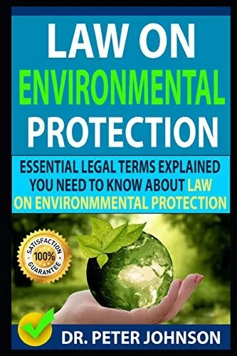 Law On Environmental Protection: Essential Legal Terms Explained You Need To Know About Law On Environmental Protection!