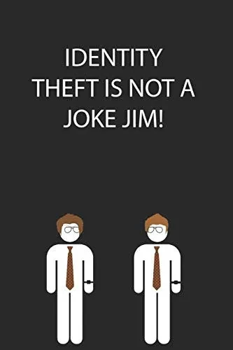 Identity Theft Is Not A Joke Jim!
