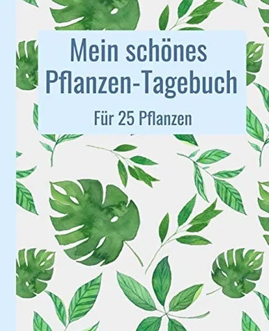 Mein Schönes Pflanzen-Tagebuch Für 25 Pflanzen.: 19,05 X 23,5 Cm (7,5 X 9,25 Zoll). 104 Weiße Seiten. (German Edition)