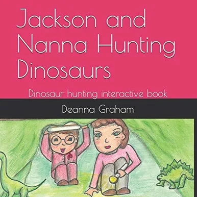 Jackson And Nanna Hunting Dinosaurs: Dinosaur Hunting Interactive Book (The Jackson Series)