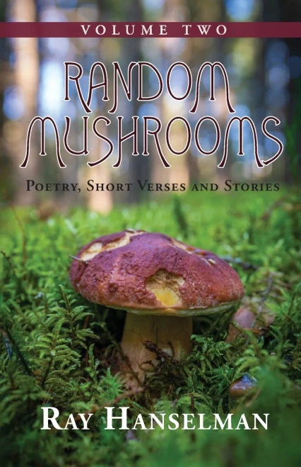 Random Mushrooms, Volume Two: Poetry, Short Verses And Stories