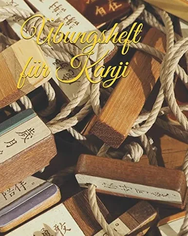 Übungsheft Für Kanji: Kanji-Übungsheft Für Kanji-Übungen Zum Üben Von Japanischen Und Chinesischen Schriftzeichen (German Edition)