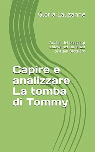 Capire E Analizzare La Tomba Di Tommy: Analisi Dei Passaggi Chiave Nel Romanzo Di Alain Blottière (Italian Edition)