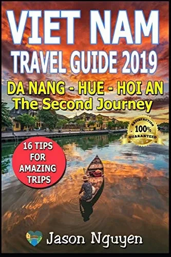 Vietnam Travel Guide 2019: The Second Journey: Da Nang  Hue - Hoi An