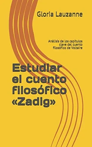 Estudiar El Cuento Filosófico «Zadig»: Análisis De Los Capítulos Clave Del Cuento Filosófico De Voltaire (Spanish Edition)