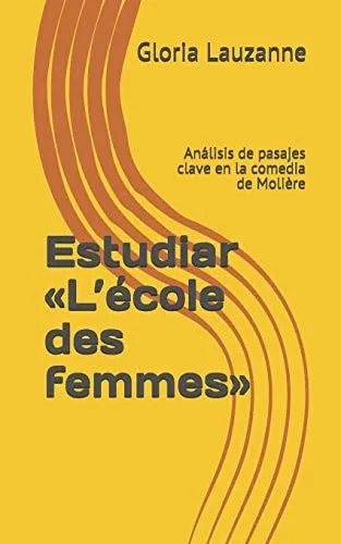 Estudiar «LÉcole Des Femmes»: Análisis De Pasajes Clave En La Comedia De Molière (Spanish Edition)