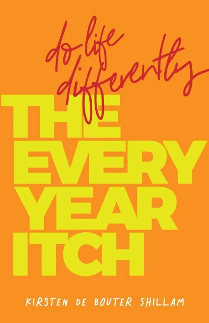 The Every-Year Itch: Do life differently