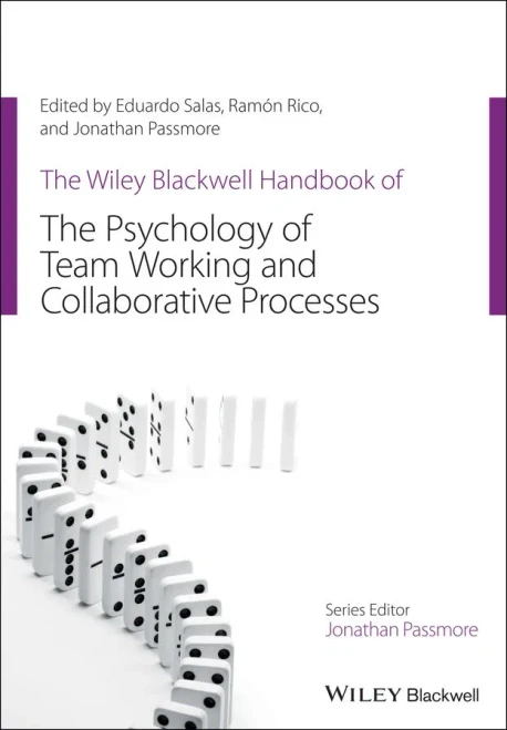 The Wiley Blackwell Handbook of the Psychology of Team Working and Collaborative Processes (Wiley-Blackwell Handbooks in Organizational Psychology)