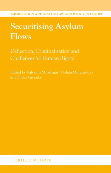 Securitising Asylum Flows Deflection, Criminalisation and Challenges for Human Rights (Immigration and Asylum Law and Policy in Europe)