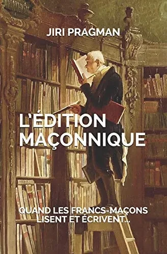 L'Édition Maçonnique: Quand Les Francs-Maçons Lisent Et Écrivent (French Edition)