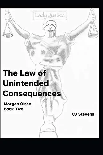 The Law Of Unintended Consequences: Morgan Olsen Book 2