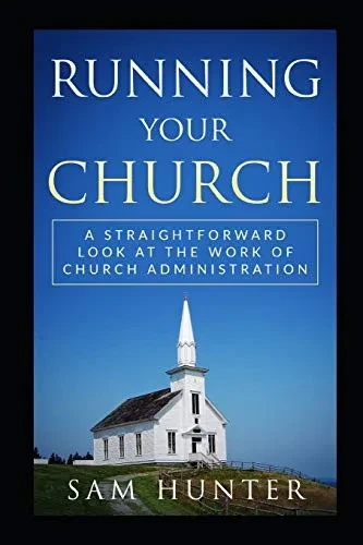 Running Your Church: A Straightforward Look At The Work Of Church Administration