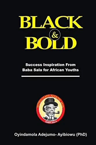 Black & Bold: Success Inspirations From Baba Sala For African Youths