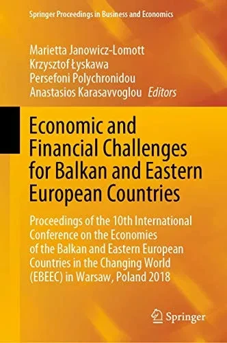 Economic and Financial Challenges for Balkan and Eastern European Countries: Proceedings of the 10th International Conference on the Economies of the ... Proceedings in Business and Economics)