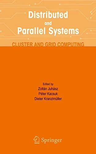 Distributed and Parallel Systems: Cluster and Grid Computing (The Springer International Series in Engineering and Computer Science, 777)