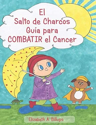 El Salto De Charcos - Guía Para Combatir El Cancer: "The Puddle Jumper'S Guide To Kicking Cancer" In Spanish (Spanish Edition)