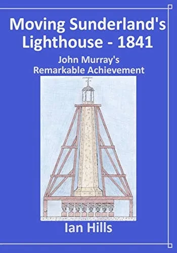 Moving Sunderland'S Lighthouse: John Murray'S Remarkable Achievement