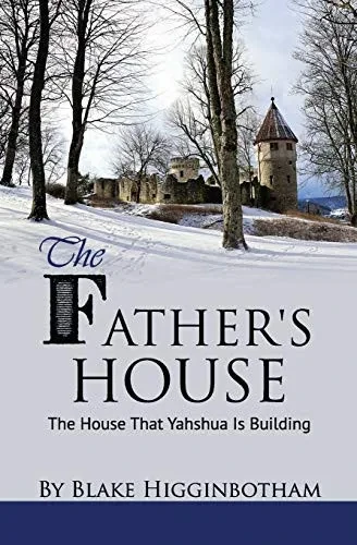 The Father'S House: The House That Yahshua Is Building