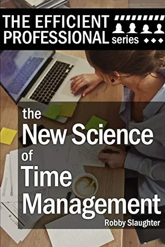 The New Science Of Time Management: Why Emotional Awareness Matters Most For Control Of Your Schedule (The Efficient Professional Series)