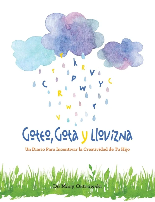 Goteo, Gota Y Llovizna: Un Diario Para Incentivar La Creatividad De Tu Hijo (Spanish Edition)