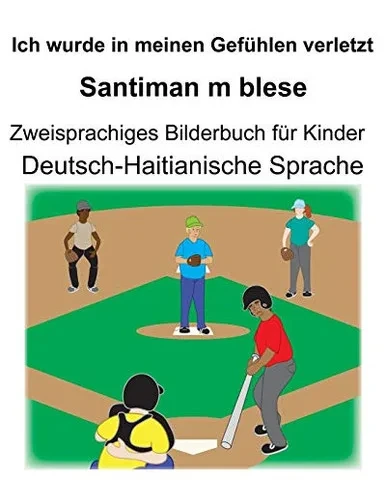 Deutsch-Haitianische Sprache Ich Wurde In Meinen Gefühlen Verletzt/Santiman M Blese Zweisprachiges Bilderbuch Für Kinder (German Edition)