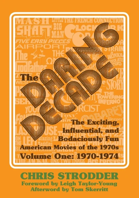 The Daring Decade [Volume One, 1970-1974]: The Exciting, Influential, and Bodaciously Fun American Movies of the 1970s