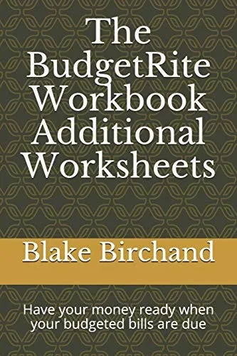 The Budgetrite Workbook -- Additional Worksheets: Have Your Money Ready When Your Budgeted Bills Are Due