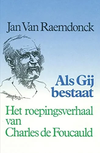 Als Gij Bestaat.: Het Roepingsverhaal Van Charles De Foucauld (Dutch Edition)