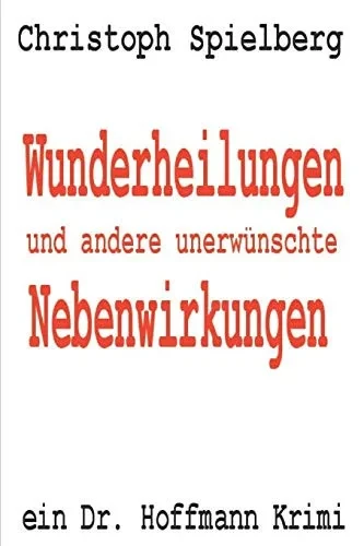 Wunderheilungen Und Andere Unerwünschte Nebenwirkungen: Ein Dr. Hoffmann Krimi (Dr. Hoffmann Krimis) (German Edition)