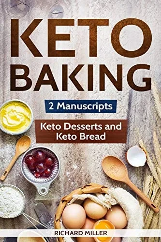 Keto Baking: 2 Manuscripts - Keto Bread And Keto Desserts