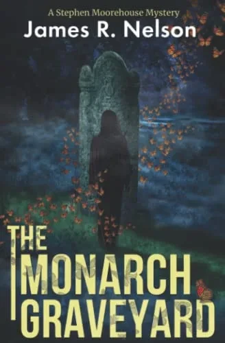 The Monarch Graveyard (The Stephen Moorehouse Mystery Series)