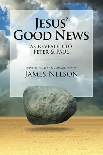 Jesus' Good Neww, As Revealed To Peter And Paul, By James Nelson