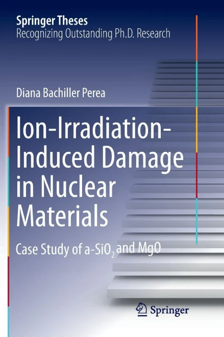 Ion-Irradiation-Induced Damage in Nuclear Materials: Case Study of a-SiO₂ and MgO (Springer Theses)