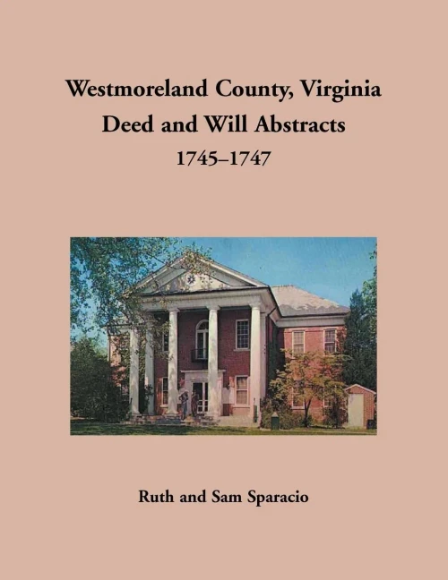 Westmoreland County, Virginia Deed And Will Abstracts, 1745-1747