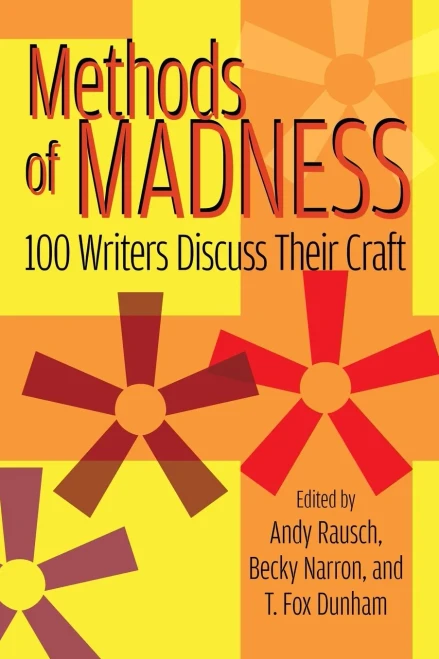 Methods Of Madness: 100 Writers Discuss Their Craft