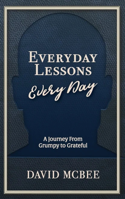 Everyday Lessons Every Day: A Journey From Grumpy To Grateful