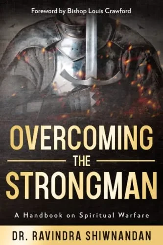 Overcoming The Strongman: A Handbook On Spiritual Warfare