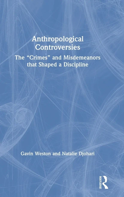 Anthropological Controversies: The “Crimes” and Misdemeanors that Shaped a Discipline