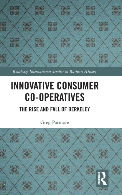 Innovative Consumer Co-operatives: The Rise and Fall of Berkeley (Routledge International Studies in Business History)