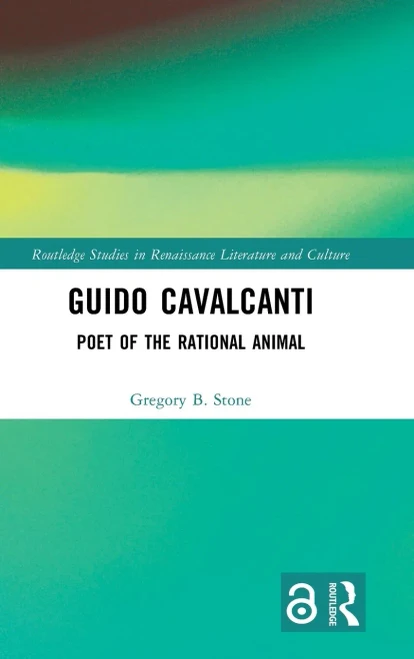 Guido Cavalcanti: Poet of the Rational Animal (Routledge Studies in Renaissance Literature and Culture)
